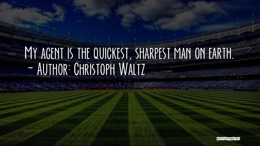 Christoph Waltz Quotes: My Agent Is The Quickest, Sharpest Man On Earth.