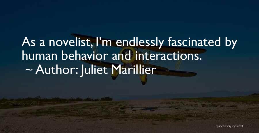 Juliet Marillier Quotes: As A Novelist, I'm Endlessly Fascinated By Human Behavior And Interactions.