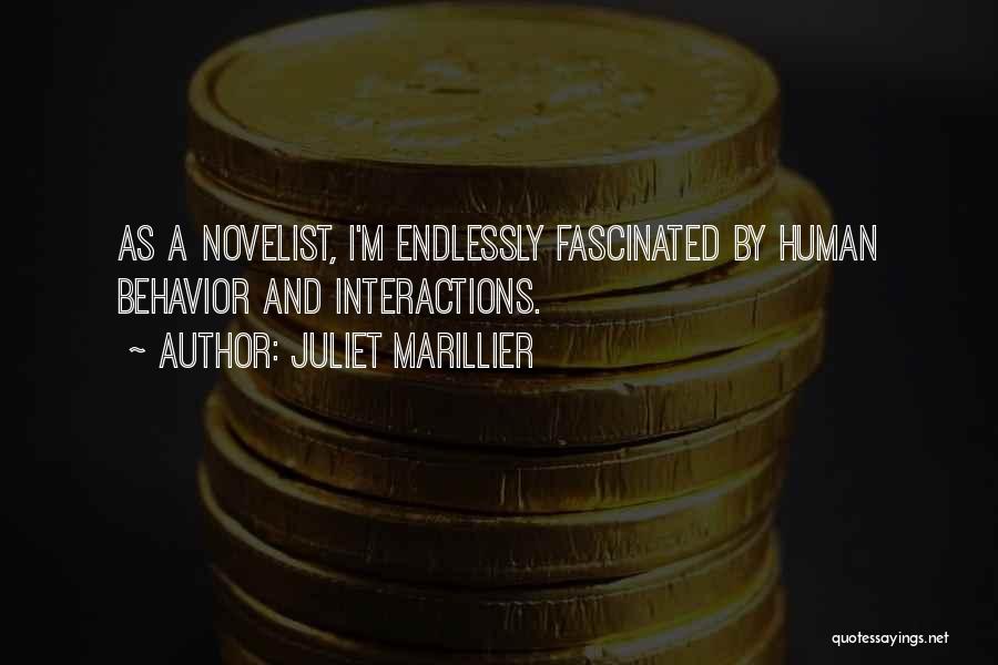 Juliet Marillier Quotes: As A Novelist, I'm Endlessly Fascinated By Human Behavior And Interactions.