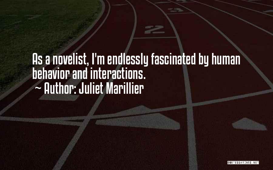 Juliet Marillier Quotes: As A Novelist, I'm Endlessly Fascinated By Human Behavior And Interactions.