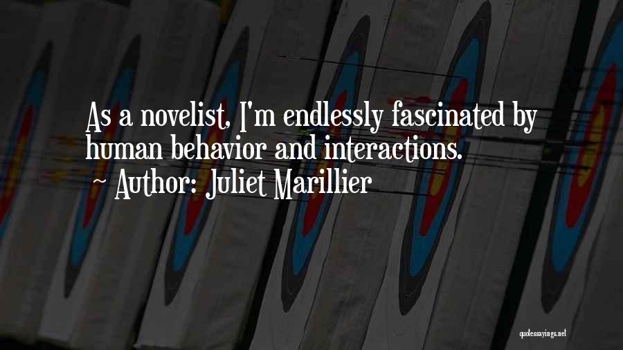 Juliet Marillier Quotes: As A Novelist, I'm Endlessly Fascinated By Human Behavior And Interactions.