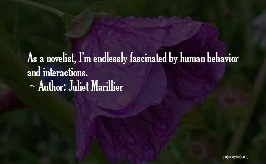 Juliet Marillier Quotes: As A Novelist, I'm Endlessly Fascinated By Human Behavior And Interactions.