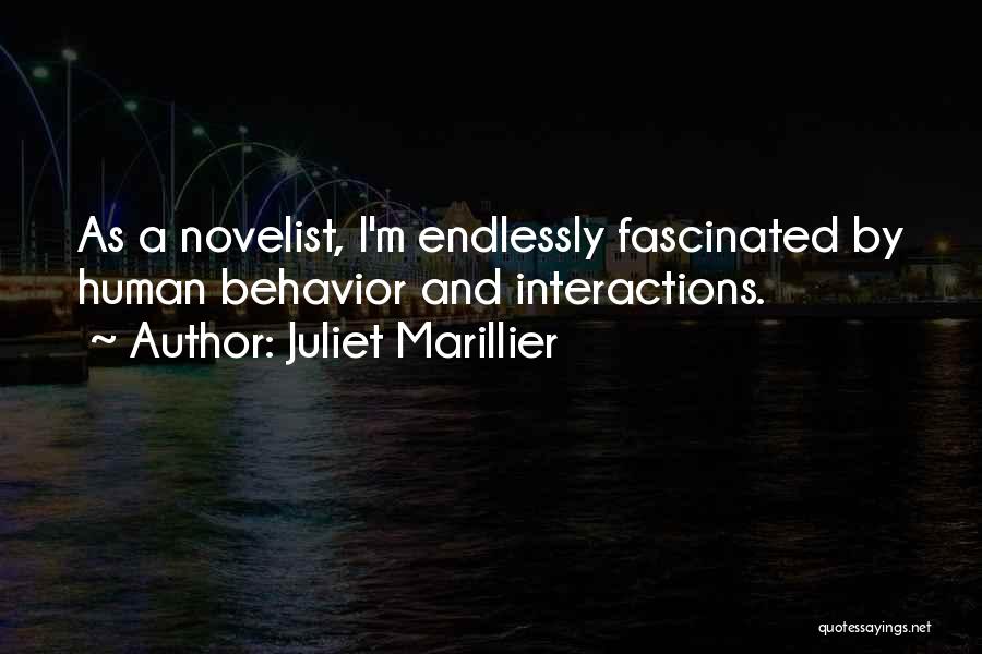 Juliet Marillier Quotes: As A Novelist, I'm Endlessly Fascinated By Human Behavior And Interactions.