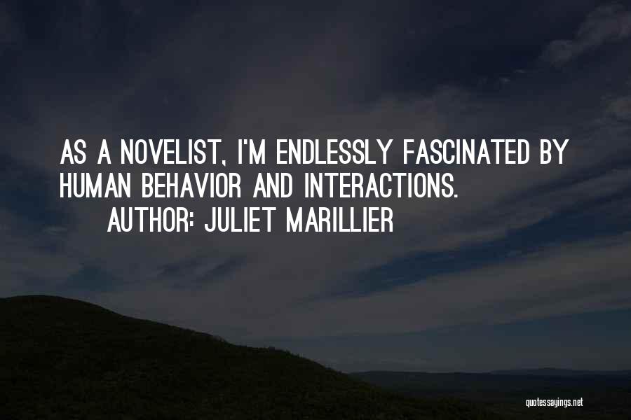 Juliet Marillier Quotes: As A Novelist, I'm Endlessly Fascinated By Human Behavior And Interactions.