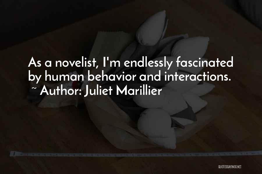 Juliet Marillier Quotes: As A Novelist, I'm Endlessly Fascinated By Human Behavior And Interactions.