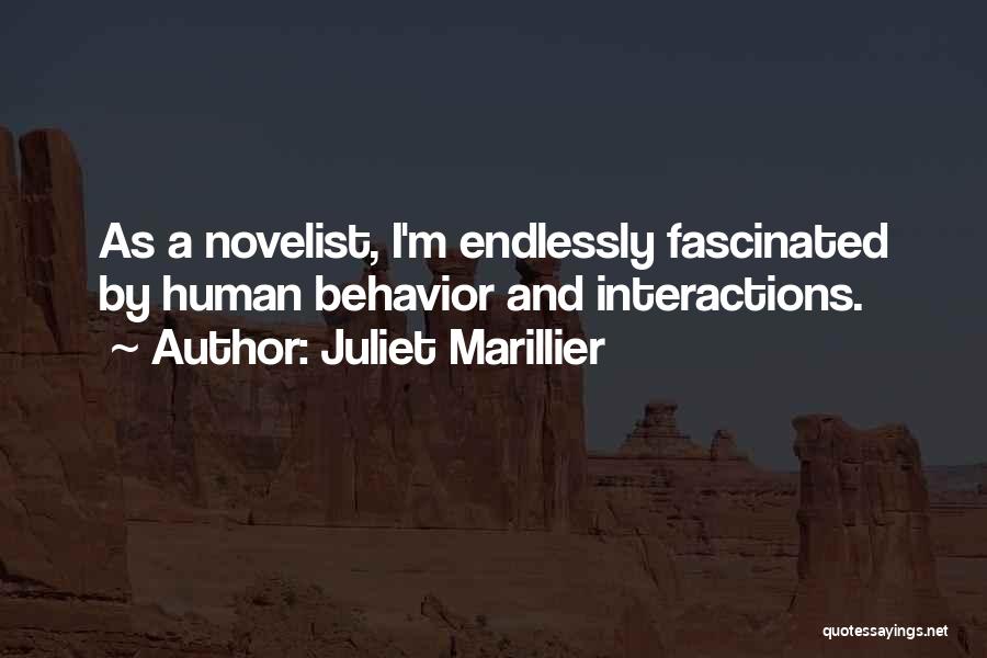 Juliet Marillier Quotes: As A Novelist, I'm Endlessly Fascinated By Human Behavior And Interactions.