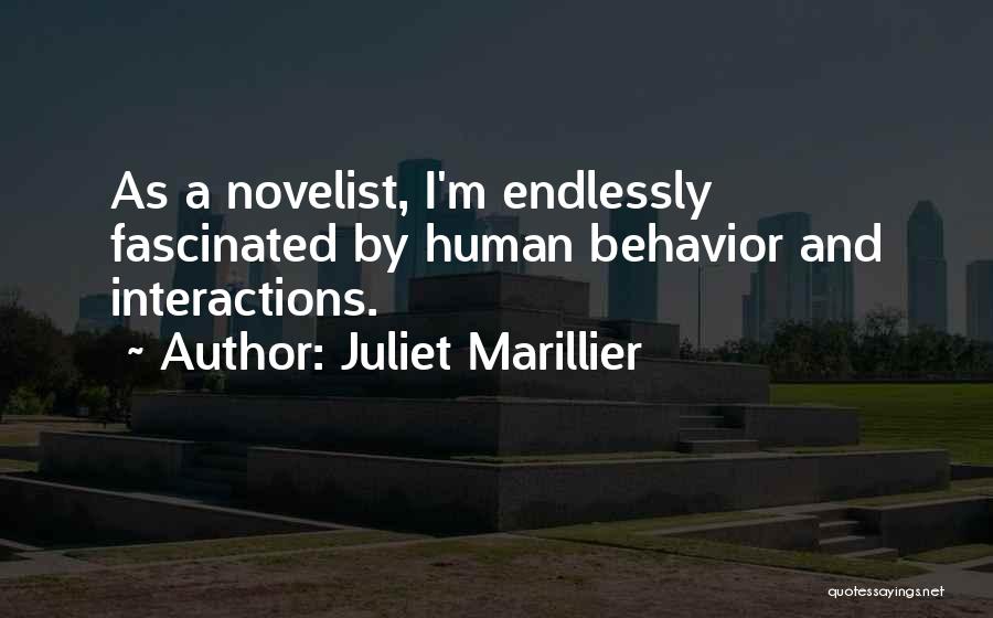 Juliet Marillier Quotes: As A Novelist, I'm Endlessly Fascinated By Human Behavior And Interactions.