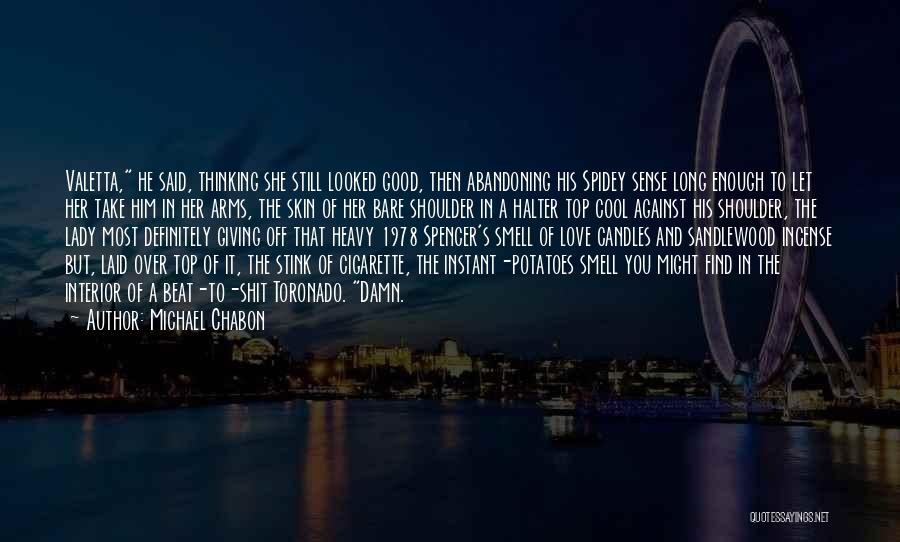 Michael Chabon Quotes: Valetta, He Said, Thinking She Still Looked Good, Then Abandoning His Spidey Sense Long Enough To Let Her Take Him