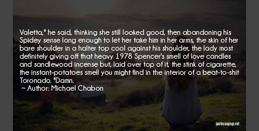 Michael Chabon Quotes: Valetta, He Said, Thinking She Still Looked Good, Then Abandoning His Spidey Sense Long Enough To Let Her Take Him