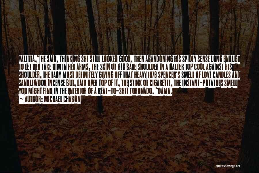 Michael Chabon Quotes: Valetta, He Said, Thinking She Still Looked Good, Then Abandoning His Spidey Sense Long Enough To Let Her Take Him