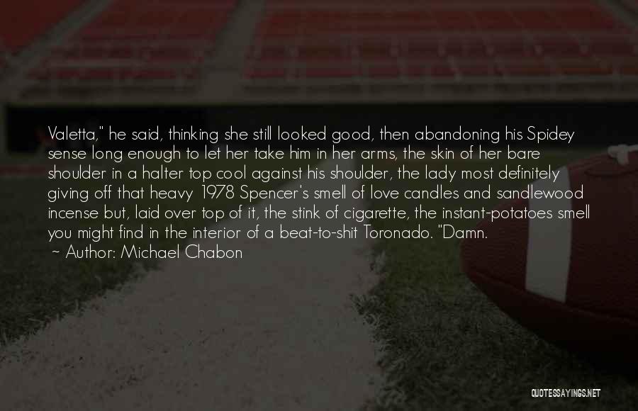 Michael Chabon Quotes: Valetta, He Said, Thinking She Still Looked Good, Then Abandoning His Spidey Sense Long Enough To Let Her Take Him