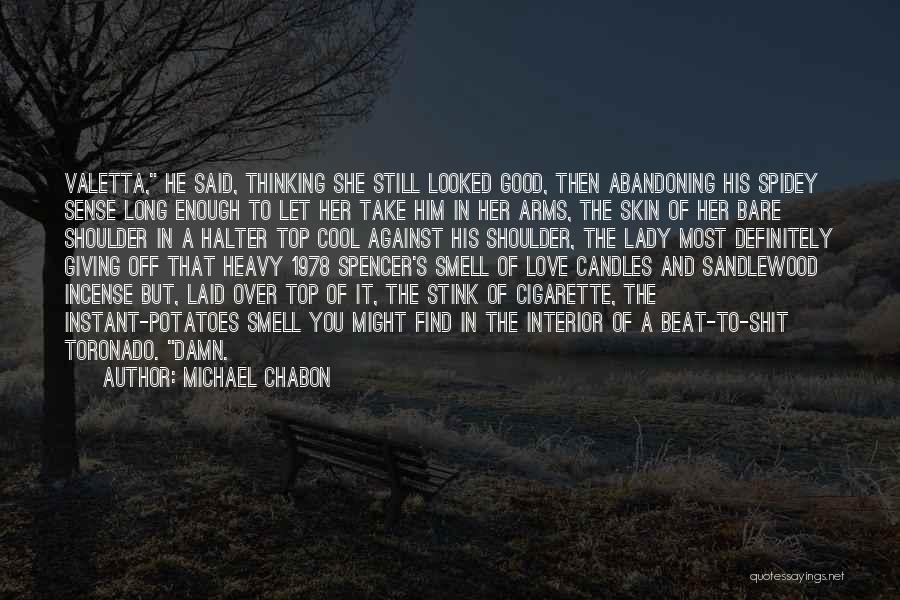 Michael Chabon Quotes: Valetta, He Said, Thinking She Still Looked Good, Then Abandoning His Spidey Sense Long Enough To Let Her Take Him