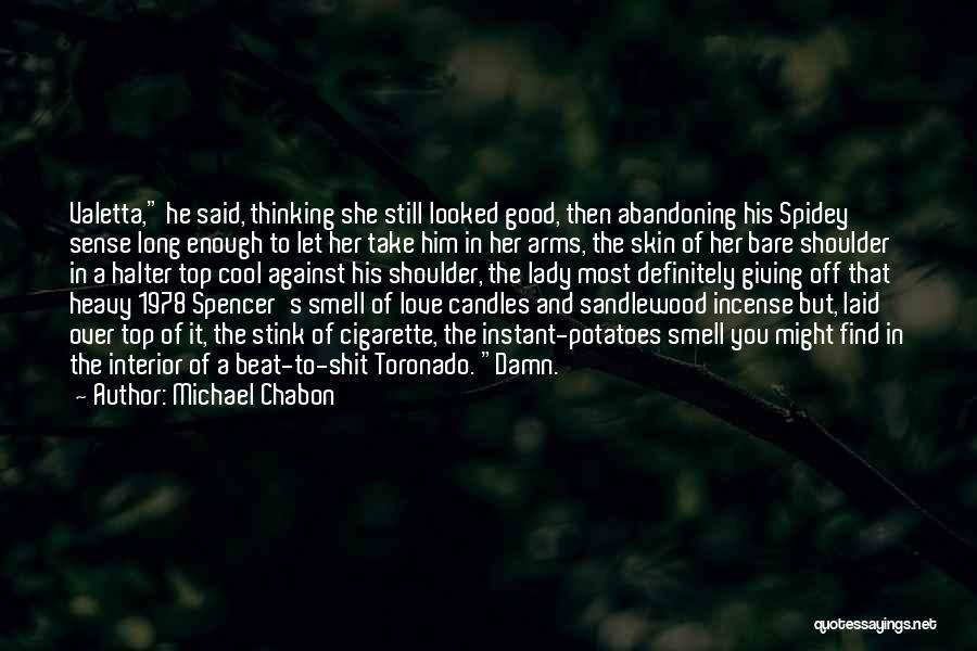 Michael Chabon Quotes: Valetta, He Said, Thinking She Still Looked Good, Then Abandoning His Spidey Sense Long Enough To Let Her Take Him