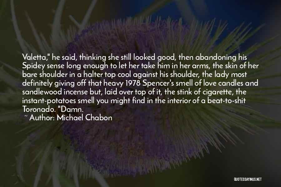 Michael Chabon Quotes: Valetta, He Said, Thinking She Still Looked Good, Then Abandoning His Spidey Sense Long Enough To Let Her Take Him