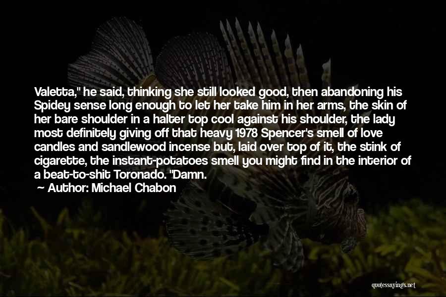 Michael Chabon Quotes: Valetta, He Said, Thinking She Still Looked Good, Then Abandoning His Spidey Sense Long Enough To Let Her Take Him