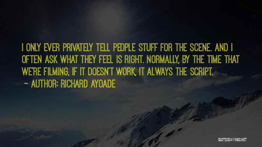 Richard Ayoade Quotes: I Only Ever Privately Tell People Stuff For The Scene. And I Often Ask What They Feel Is Right. Normally,