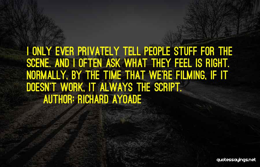 Richard Ayoade Quotes: I Only Ever Privately Tell People Stuff For The Scene. And I Often Ask What They Feel Is Right. Normally,