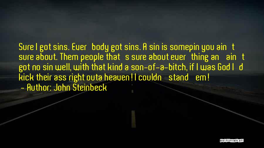 John Steinbeck Quotes: Sure I Got Sins. Ever'body Got Sins. A Sin Is Somepin You Ain't Sure About. Them People That's Sure About