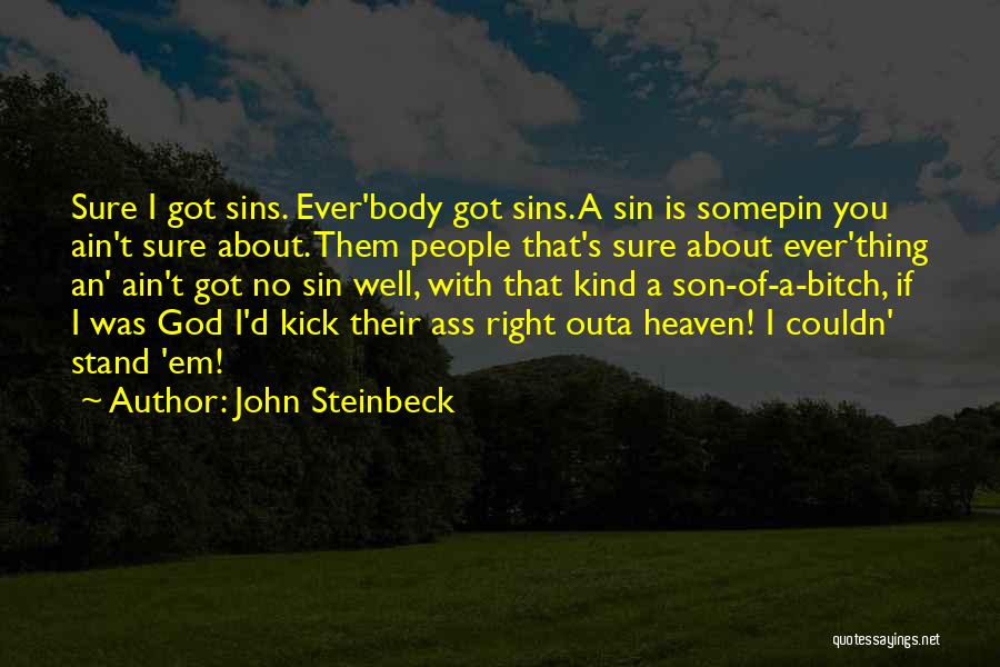John Steinbeck Quotes: Sure I Got Sins. Ever'body Got Sins. A Sin Is Somepin You Ain't Sure About. Them People That's Sure About