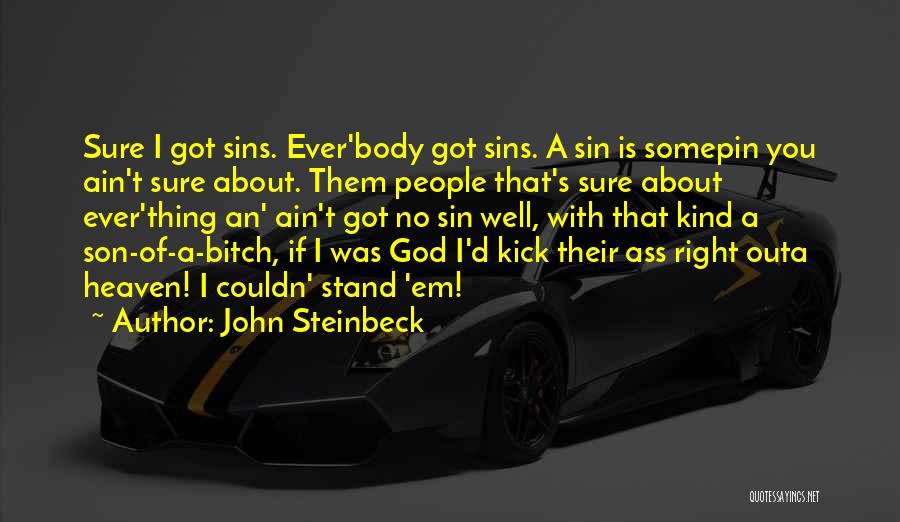 John Steinbeck Quotes: Sure I Got Sins. Ever'body Got Sins. A Sin Is Somepin You Ain't Sure About. Them People That's Sure About