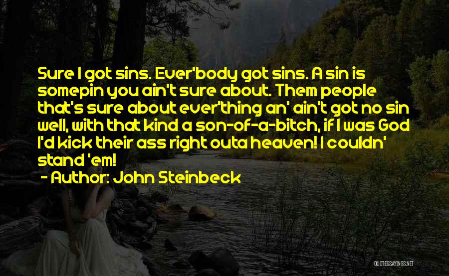 John Steinbeck Quotes: Sure I Got Sins. Ever'body Got Sins. A Sin Is Somepin You Ain't Sure About. Them People That's Sure About
