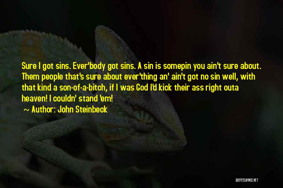 John Steinbeck Quotes: Sure I Got Sins. Ever'body Got Sins. A Sin Is Somepin You Ain't Sure About. Them People That's Sure About