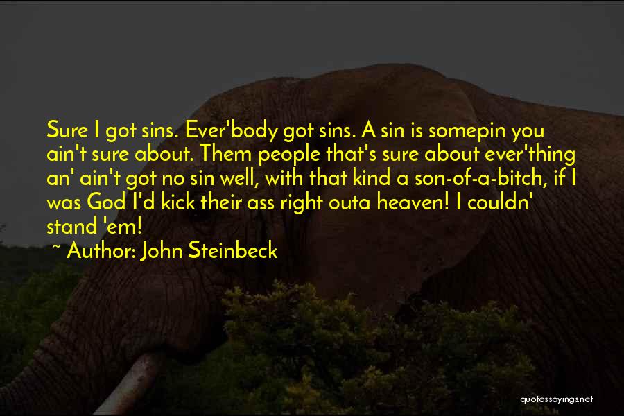 John Steinbeck Quotes: Sure I Got Sins. Ever'body Got Sins. A Sin Is Somepin You Ain't Sure About. Them People That's Sure About