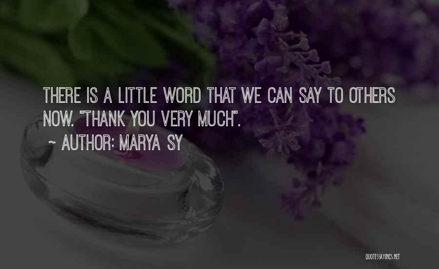 Marya Sy Quotes: There Is A Little Word That We Can Say To Others Now. Thank You Very Much.