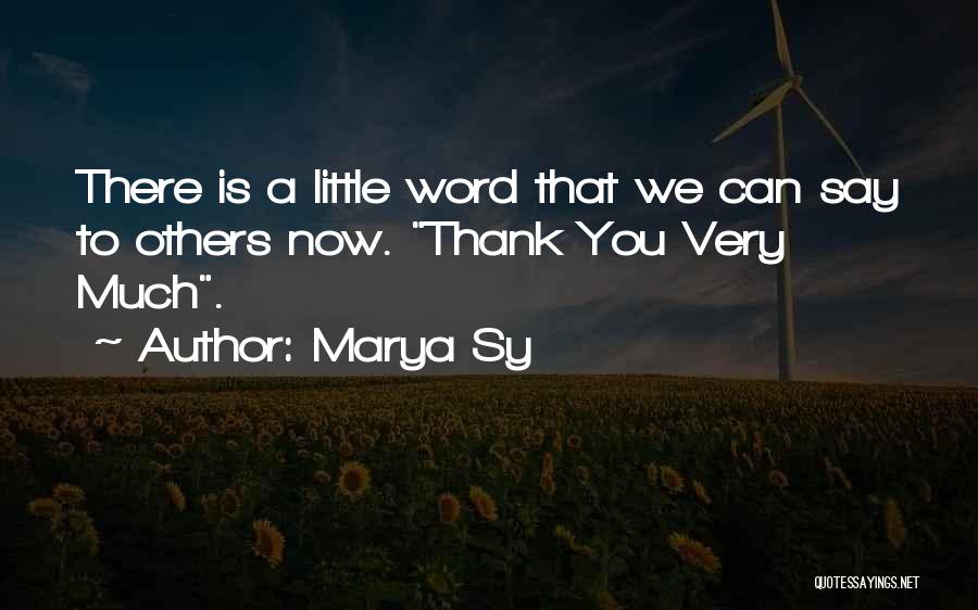 Marya Sy Quotes: There Is A Little Word That We Can Say To Others Now. Thank You Very Much.