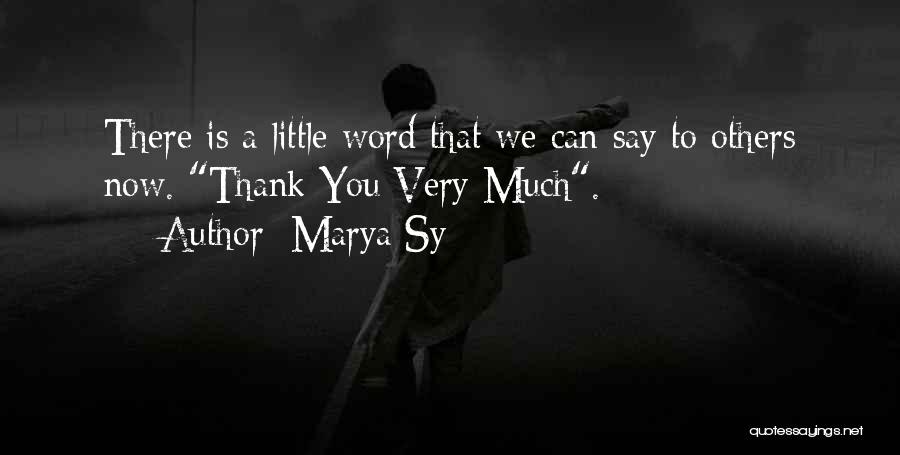 Marya Sy Quotes: There Is A Little Word That We Can Say To Others Now. Thank You Very Much.