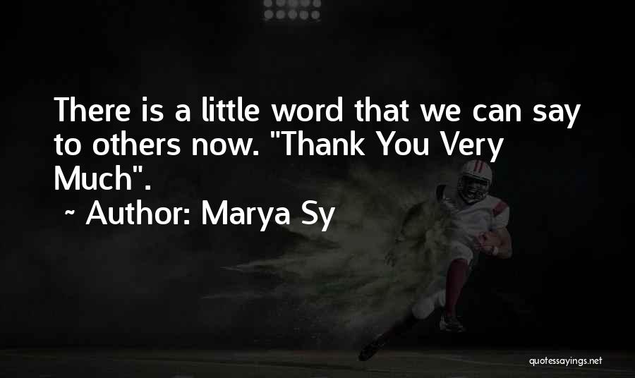 Marya Sy Quotes: There Is A Little Word That We Can Say To Others Now. Thank You Very Much.