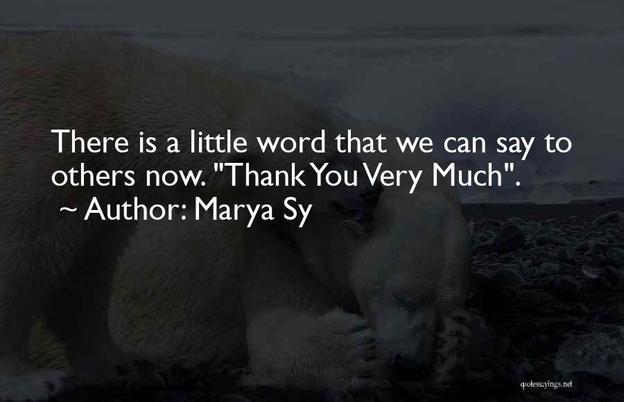 Marya Sy Quotes: There Is A Little Word That We Can Say To Others Now. Thank You Very Much.