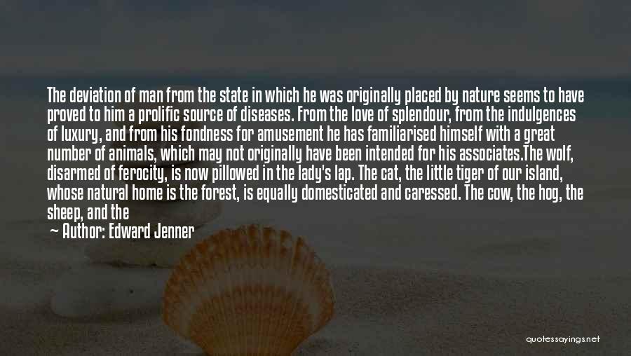 Edward Jenner Quotes: The Deviation Of Man From The State In Which He Was Originally Placed By Nature Seems To Have Proved To