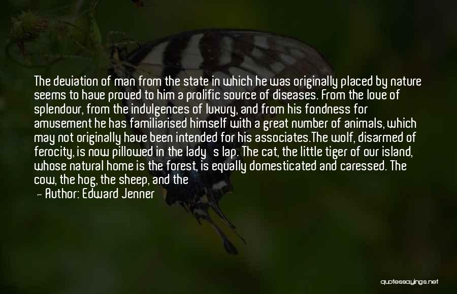 Edward Jenner Quotes: The Deviation Of Man From The State In Which He Was Originally Placed By Nature Seems To Have Proved To