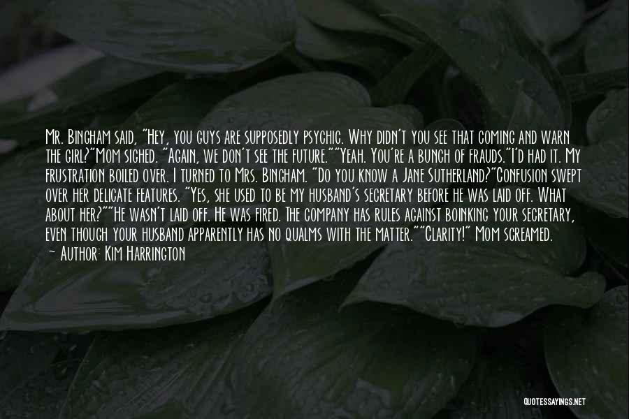 Kim Harrington Quotes: Mr. Bingham Said, Hey, You Guys Are Supposedly Psychic. Why Didn't You See That Coming And Warn The Girl?mom Sighed.