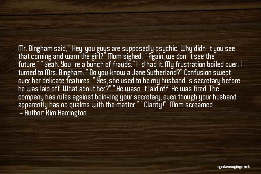 Kim Harrington Quotes: Mr. Bingham Said, Hey, You Guys Are Supposedly Psychic. Why Didn't You See That Coming And Warn The Girl?mom Sighed.