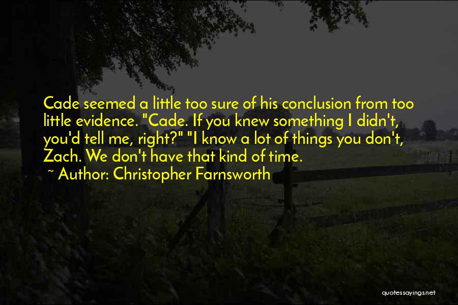 Christopher Farnsworth Quotes: Cade Seemed A Little Too Sure Of His Conclusion From Too Little Evidence. Cade. If You Knew Something I Didn't,