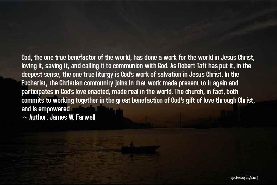James W. Farwell Quotes: God, The One True Benefactor Of The World, Has Done A Work For The World In Jesus Christ, Loving It,