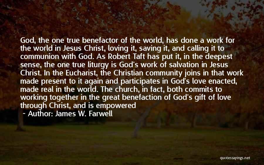 James W. Farwell Quotes: God, The One True Benefactor Of The World, Has Done A Work For The World In Jesus Christ, Loving It,