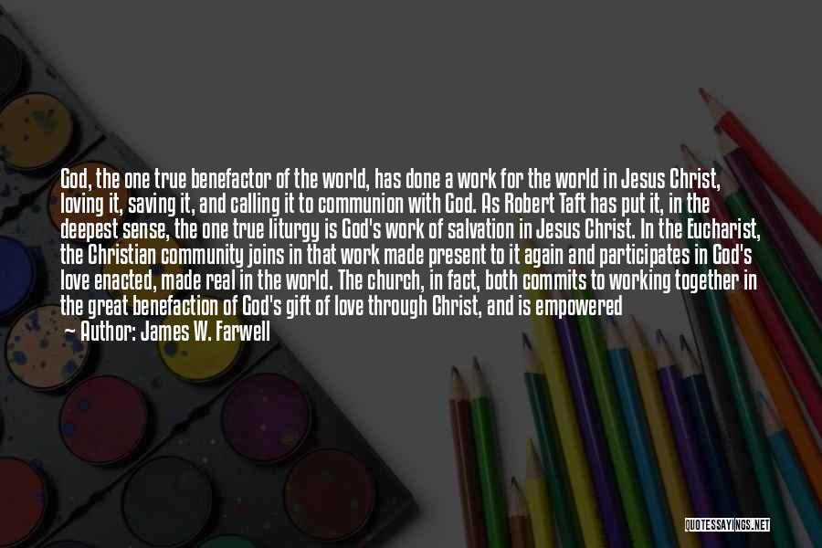 James W. Farwell Quotes: God, The One True Benefactor Of The World, Has Done A Work For The World In Jesus Christ, Loving It,