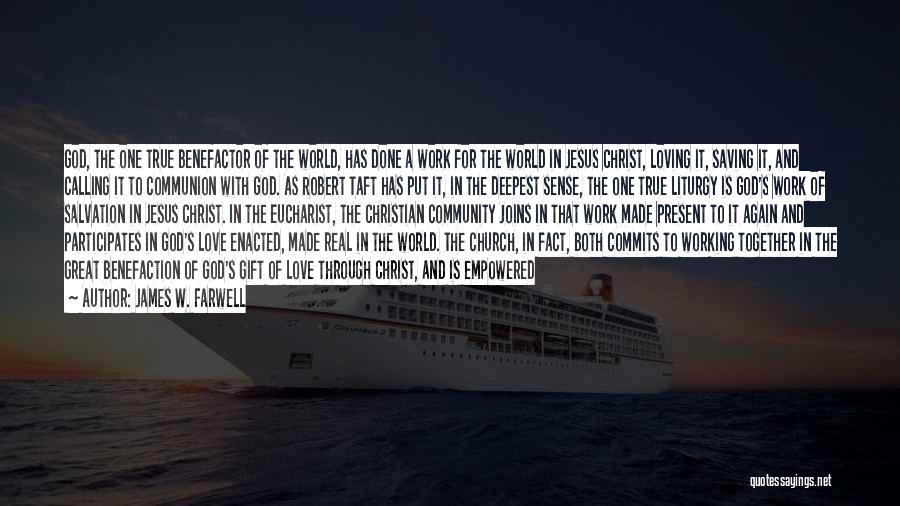 James W. Farwell Quotes: God, The One True Benefactor Of The World, Has Done A Work For The World In Jesus Christ, Loving It,