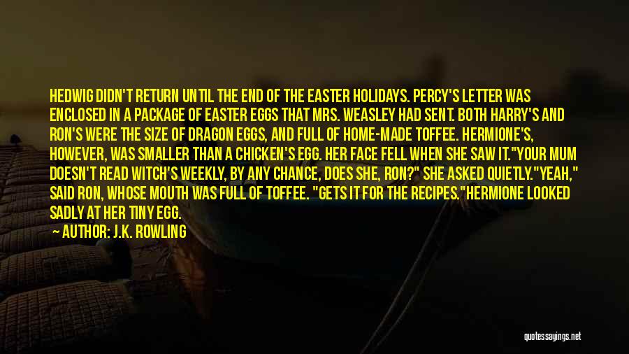 J.K. Rowling Quotes: Hedwig Didn't Return Until The End Of The Easter Holidays. Percy's Letter Was Enclosed In A Package Of Easter Eggs