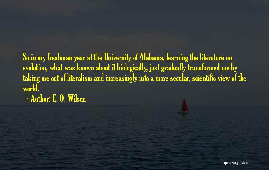 E. O. Wilson Quotes: So In My Freshman Year At The University Of Alabama, Learning The Literature On Evolution, What Was Known About It