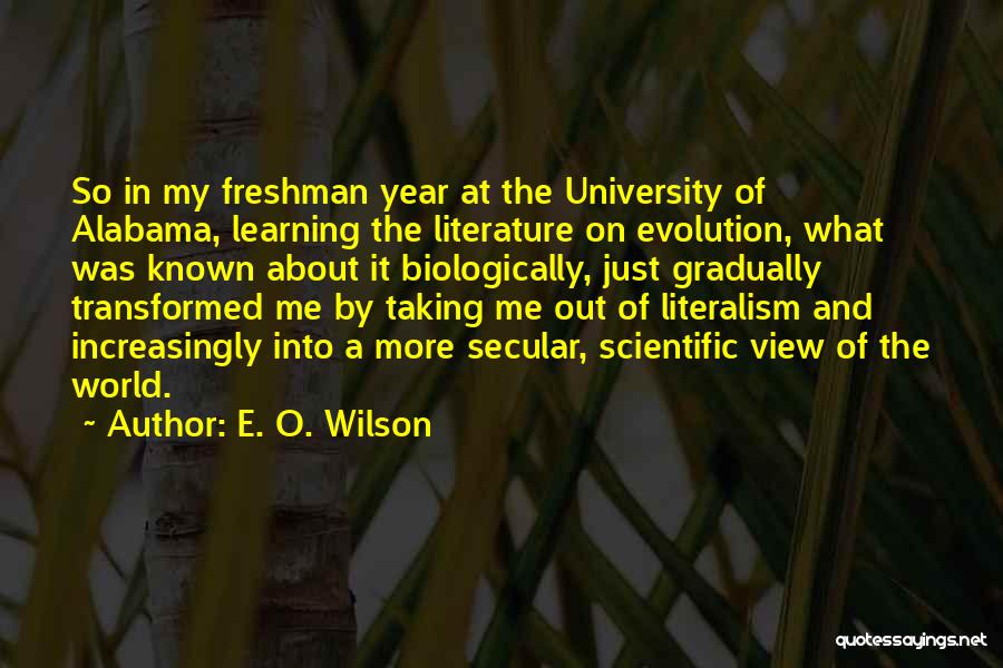 E. O. Wilson Quotes: So In My Freshman Year At The University Of Alabama, Learning The Literature On Evolution, What Was Known About It