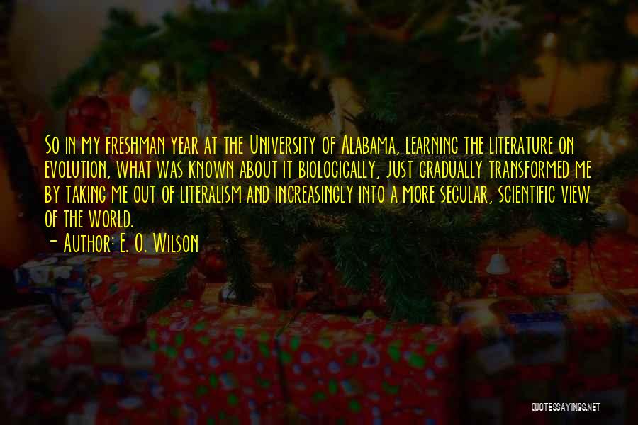 E. O. Wilson Quotes: So In My Freshman Year At The University Of Alabama, Learning The Literature On Evolution, What Was Known About It