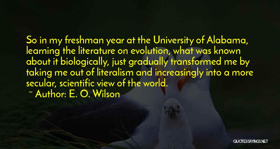 E. O. Wilson Quotes: So In My Freshman Year At The University Of Alabama, Learning The Literature On Evolution, What Was Known About It