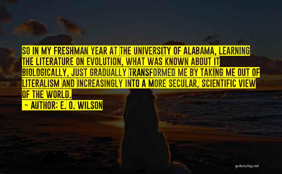 E. O. Wilson Quotes: So In My Freshman Year At The University Of Alabama, Learning The Literature On Evolution, What Was Known About It