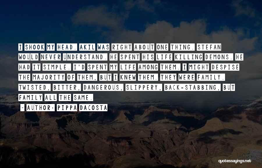 Pippa DaCosta Quotes: I Shook My Head. Akil Was Right About One Thing. Stefan Would Never Understand. He Spent His Life Killing Demons.
