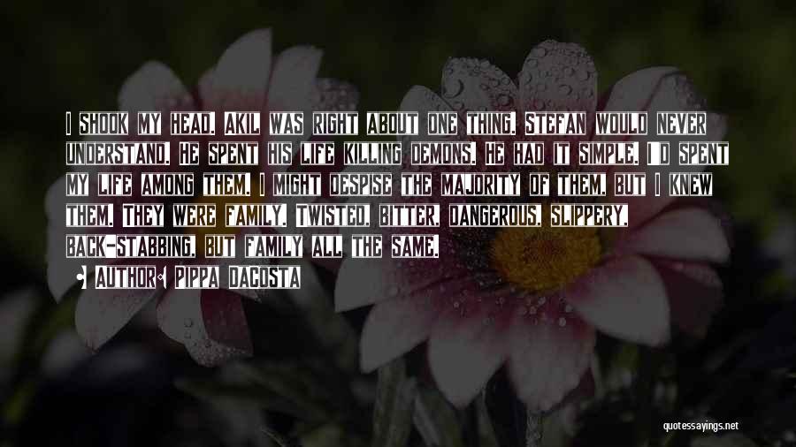 Pippa DaCosta Quotes: I Shook My Head. Akil Was Right About One Thing. Stefan Would Never Understand. He Spent His Life Killing Demons.