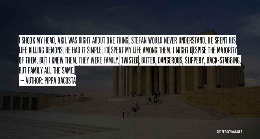 Pippa DaCosta Quotes: I Shook My Head. Akil Was Right About One Thing. Stefan Would Never Understand. He Spent His Life Killing Demons.